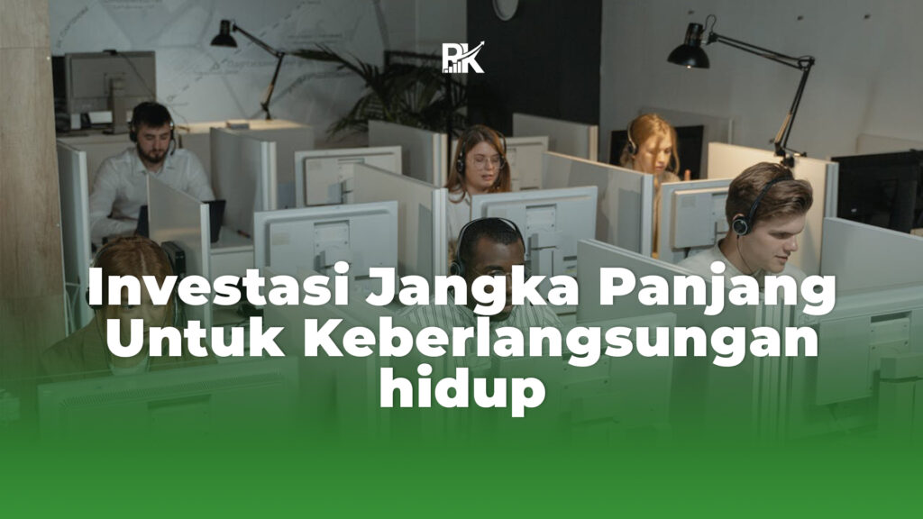 Investasi Jangka Panjang Untuk Keberlangsungan Hidup