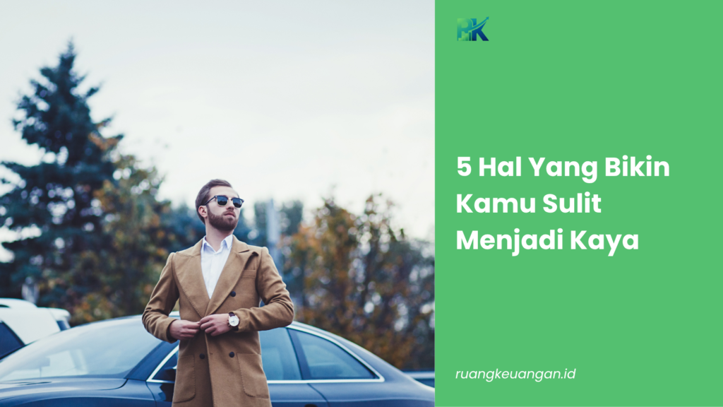 5 Hal Yang Bikin Kamu Sulit Menjadi Kaya