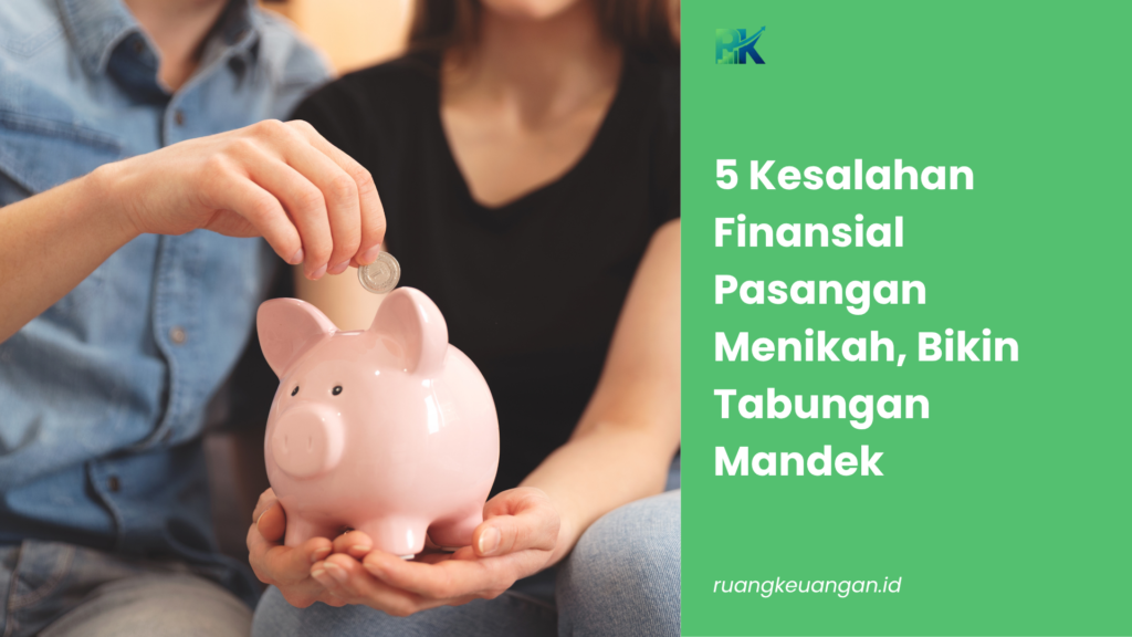 5 Kesalahan Finansial Pasangan Menikah, Bikin Tabungan Mandek