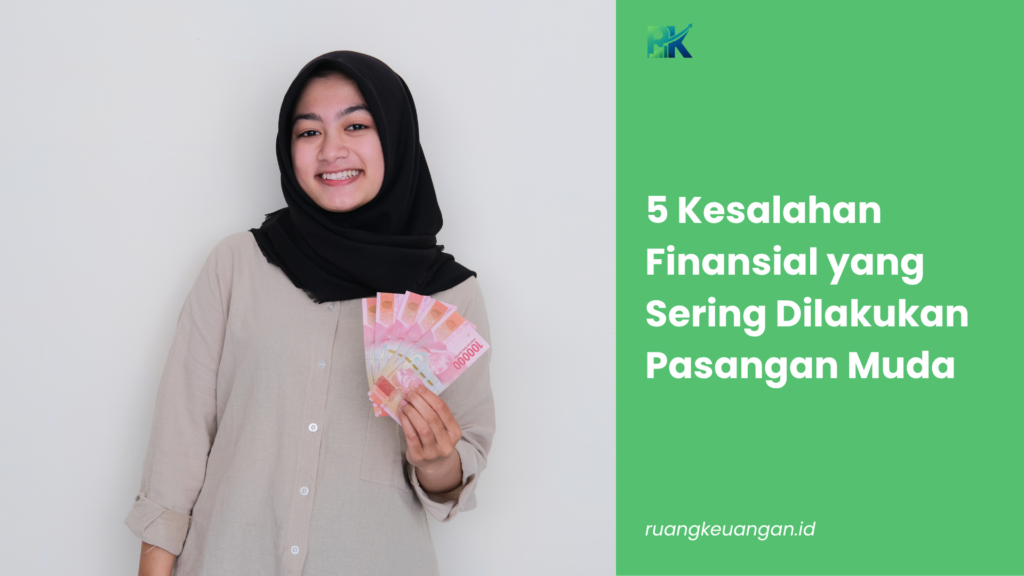 5 Kesalahan Finansial yang Sering Dilakukan Pasangan Muda