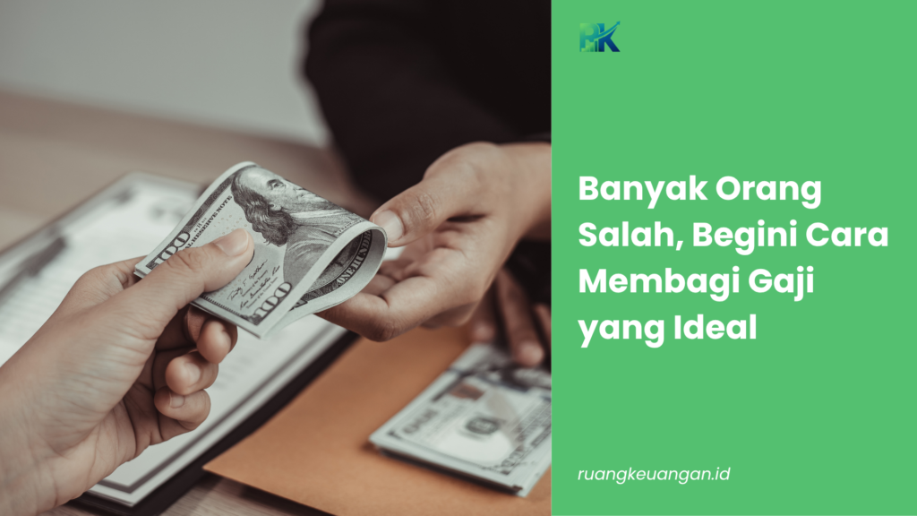 Banyak Orang Salah, Begini Cara Membagi Gaji yang Ideal