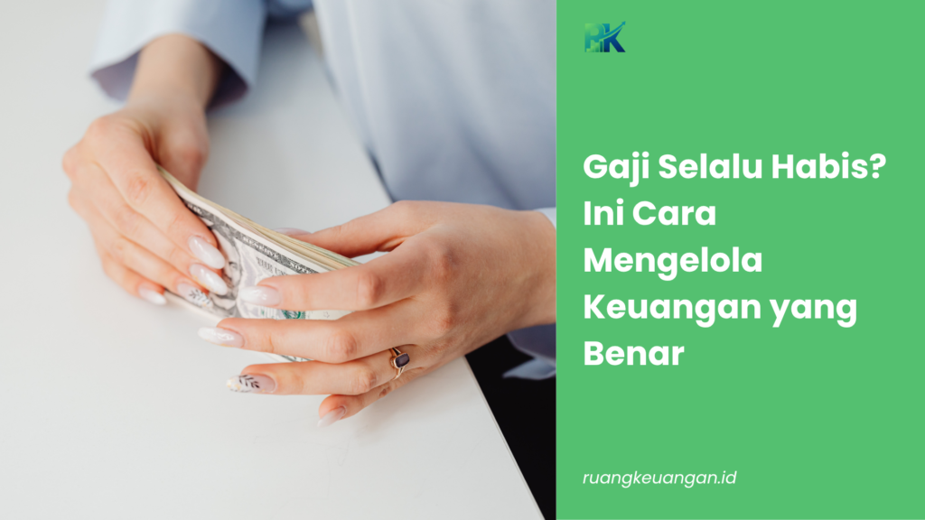 Gaji Selalu Habis? Ini Cara Mengelola Keuangan yang Benar
