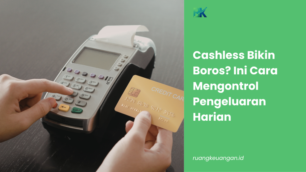 Cashless Bikin Boros? Ini Cara Mengontrol Pengeluaran Harian