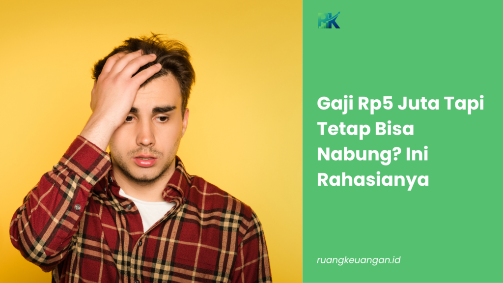 Gaji Rp5 Juta Tapi Tetap Bisa Nabung? Ini Rahasianya