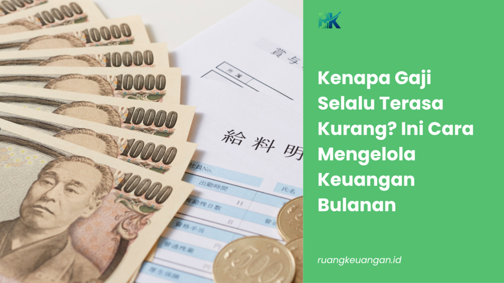 Kenapa Gaji Selalu Terasa Kurang? Ini Cara Mengelola Keuangan Bulanan