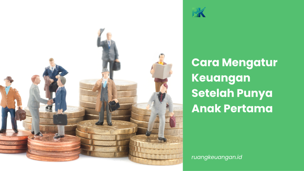 Cara Mengatur Keuangan Setelah Punya Anak Pertama
