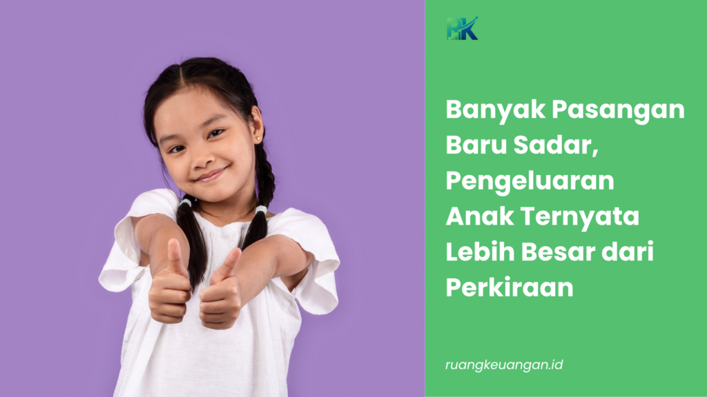 Banyak Pasangan Baru Sadar, Pengeluaran Anak Ternyata Lebih Besar dari Perkiraan