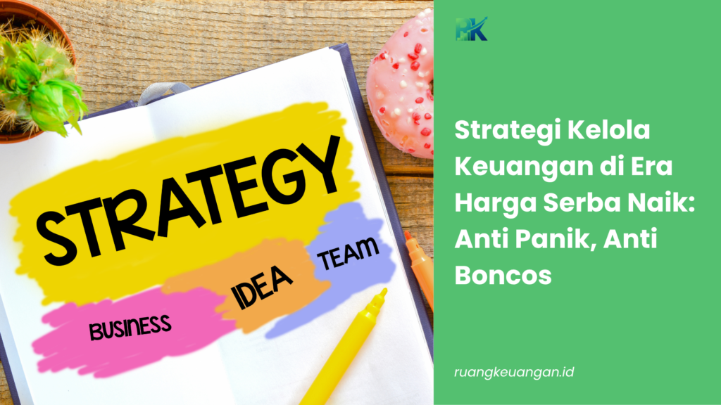 Strategi Kelola Keuangan di Era Harga Serba Naik: Anti Panik, Anti Boncos