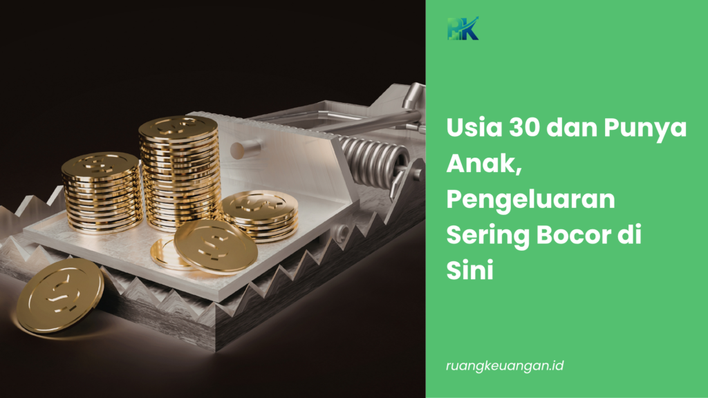 Usia 30 dan Punya Anak, Pengeluaran Sering Bocor di Sini