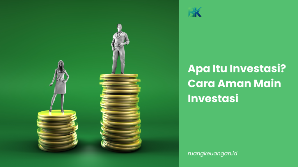 Apa Itu Investasi? Cara Aman Main Investasi
