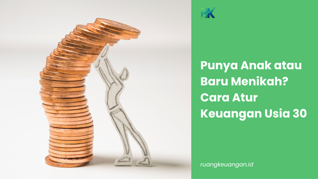 Punya Anak atau Baru Menikah? Cara Atur Keuangan Usia 30