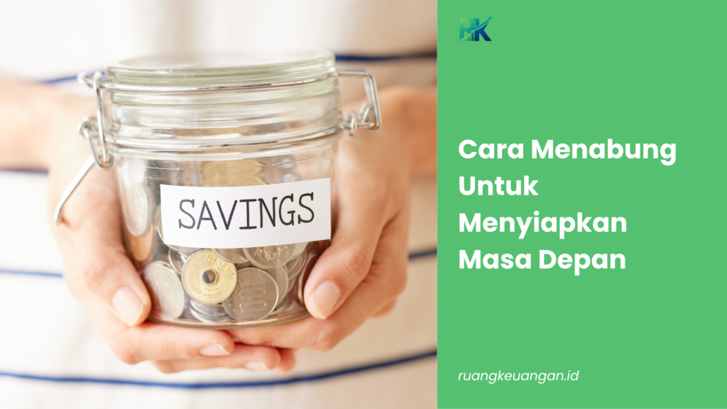 Cara Menabung Untuk Menyiapkan Masa Depan