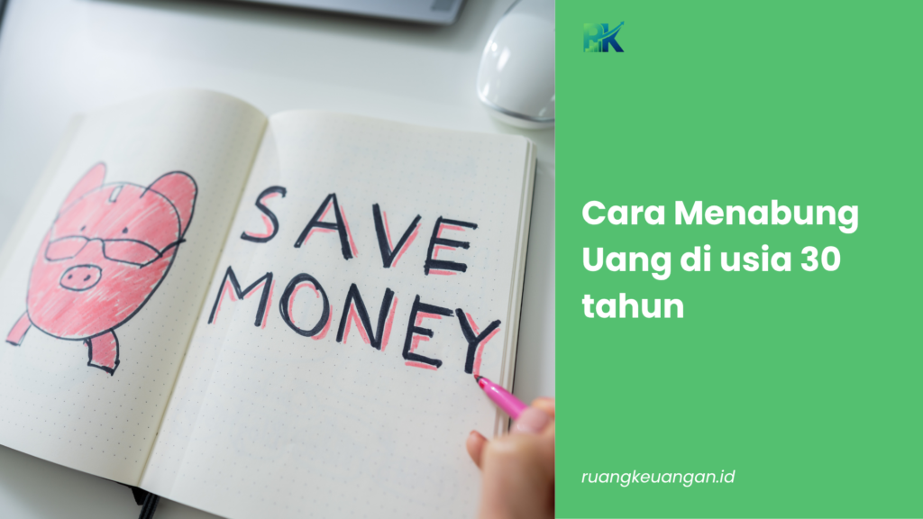 Cara Menabung Uang di Usia 30 Tahun