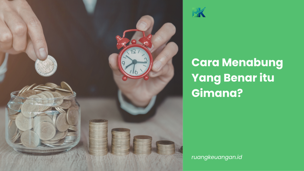 Cara Menabung yang Benar Itu Gimanasih?