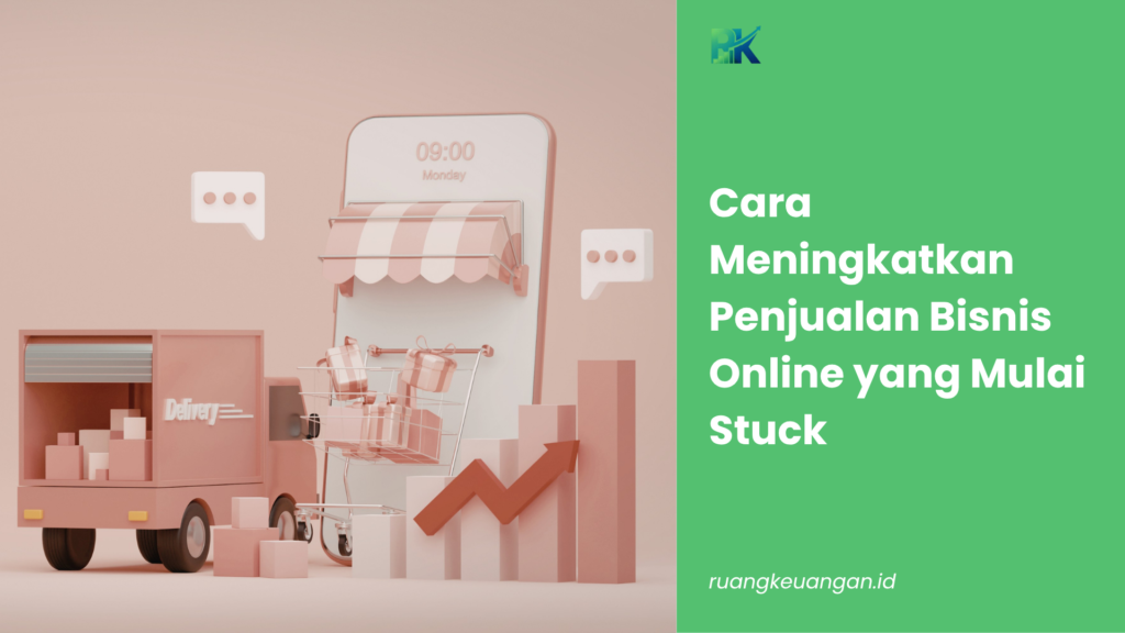 Cara Meningkatkan Penjualan Bisnis Online yang Mulai Stuck