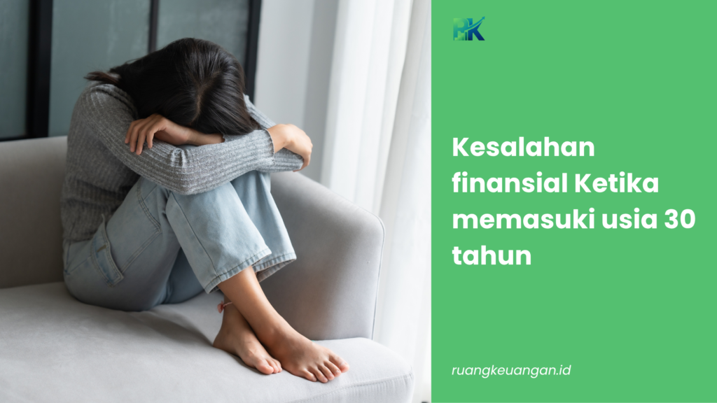 Kesalahan Finansial Ketika Memasuki Usia 30 Tahun