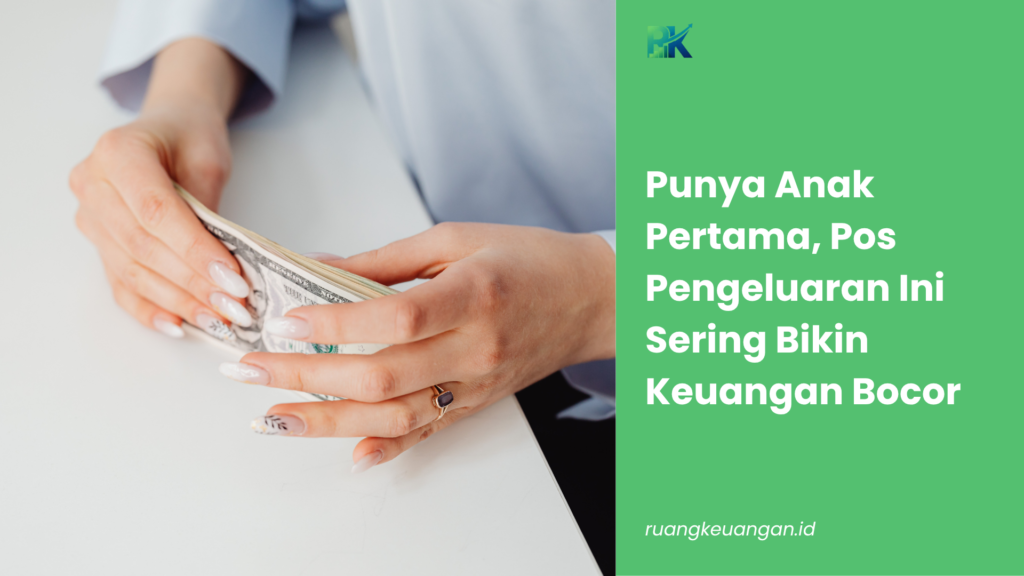 Punya Anak Pertama, Pos Pengeluaran Ini Sering Bikin Keuangan Bocor