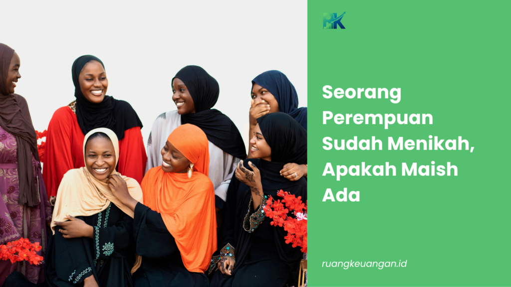 Seorang Perempuan Sudah Menikah, Apakah Masih Ada Kewajiban Menafkahi Orang Tuanya?
