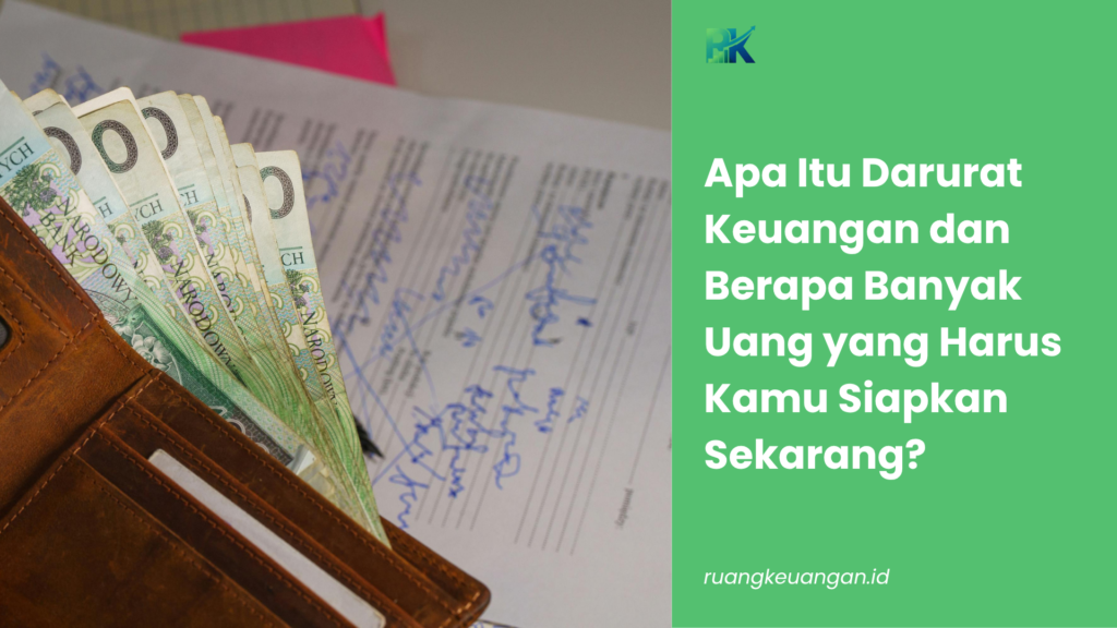 Apa Itu Darurat Keuangan dan Berapa Banyak Uang yang Harus Kamu Siapkan Sekarang?