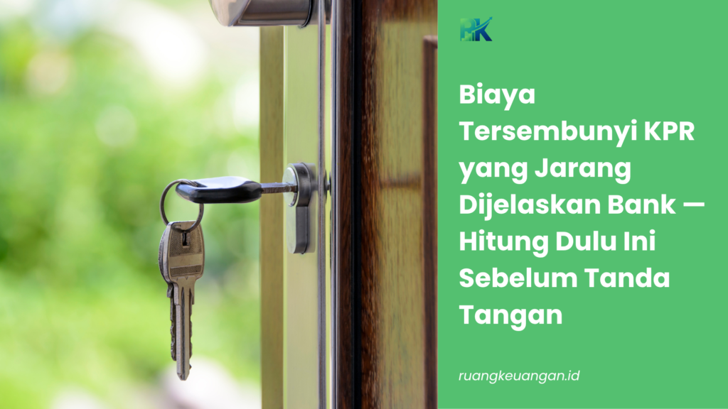Biaya Tersembunyi KPR yang Jarang Dijelaskan Bank