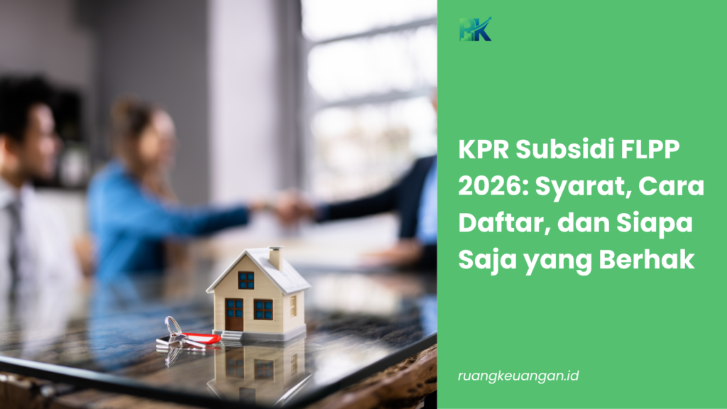 KPR Subsidi FLPP 2026: Syarat, Cara Daftar, dan Siapa Saja yang Berhak