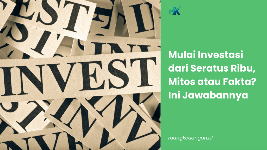 Mulai Investasi dari Seratus Ribu, Mitos atau Fakta? Ini Jawabannya
