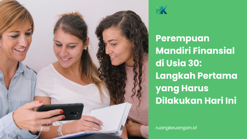 Perempuan Mandiri Finansial di Usia 30: Langkah Pertama yang Harus Dilakukan Hari Ini