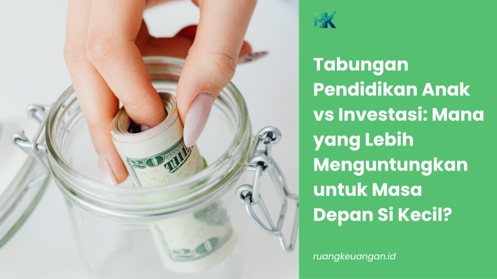 Tabungan Pendidikan Anak vs Investasi: Mana yang Lebih Menguntungkan untuk Masa Depan Si Kecil?