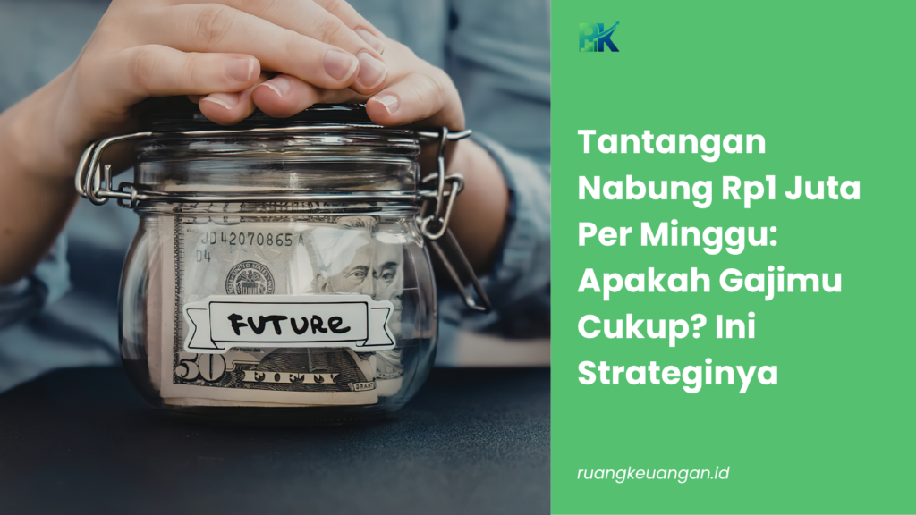 Tantangan Nabung Rp1 Juta Per Minggu: Apakah Gajimu Cukup? Ini Strateginya