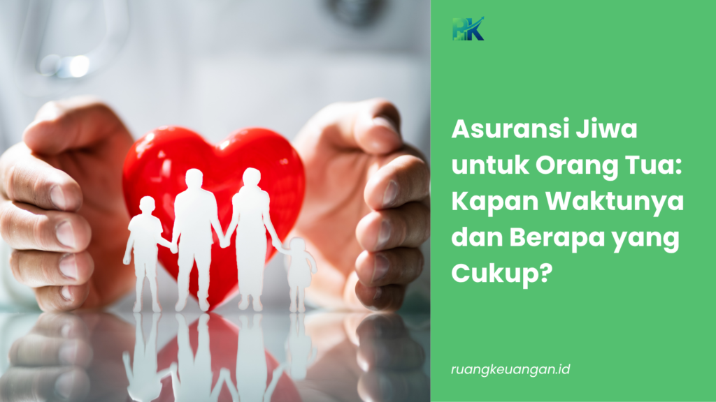 Asuransi Jiwa untuk Orang Tua: Kapan Waktunya dan Berapa yang Cukup?