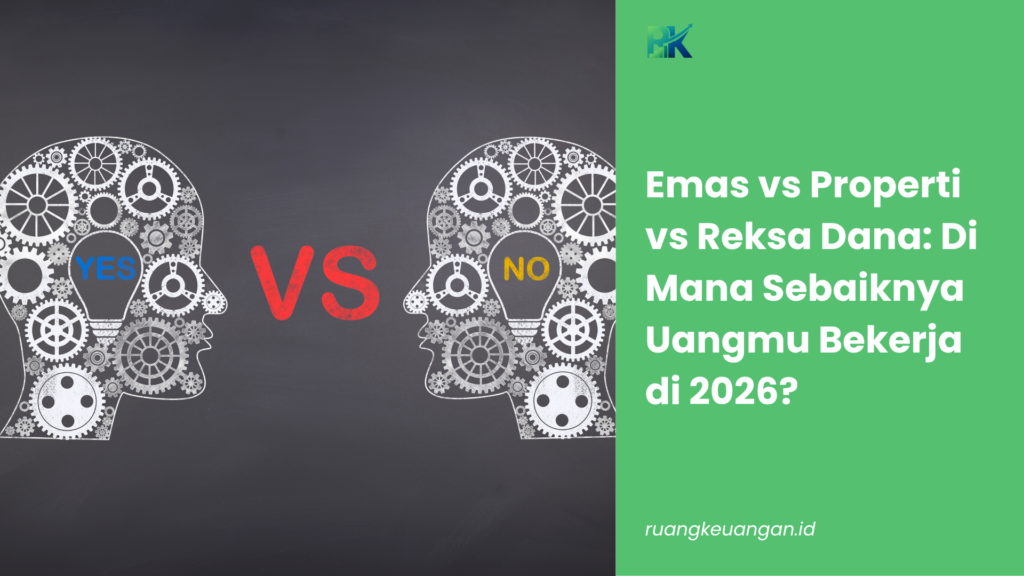 Emas vs Properti vs Reksa Dana: Di Mana Sebaiknya Uangmu Bekerja di 2026?