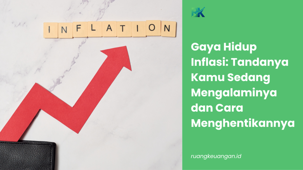 Gaya Hidup Inflasi: Tandanya Kamu Sedang Mengalaminya dan Cara Menghentikannya