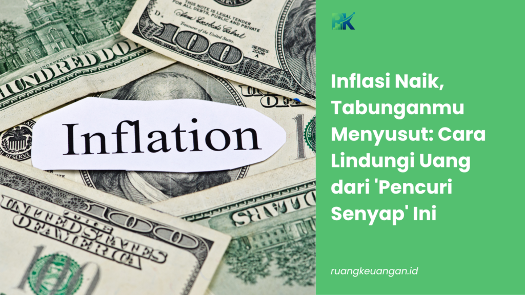 Inflasi Naik, Tabunganmu Menyusut: Cara Lindungi Uang dari 'Pencuri Senyap' Ini