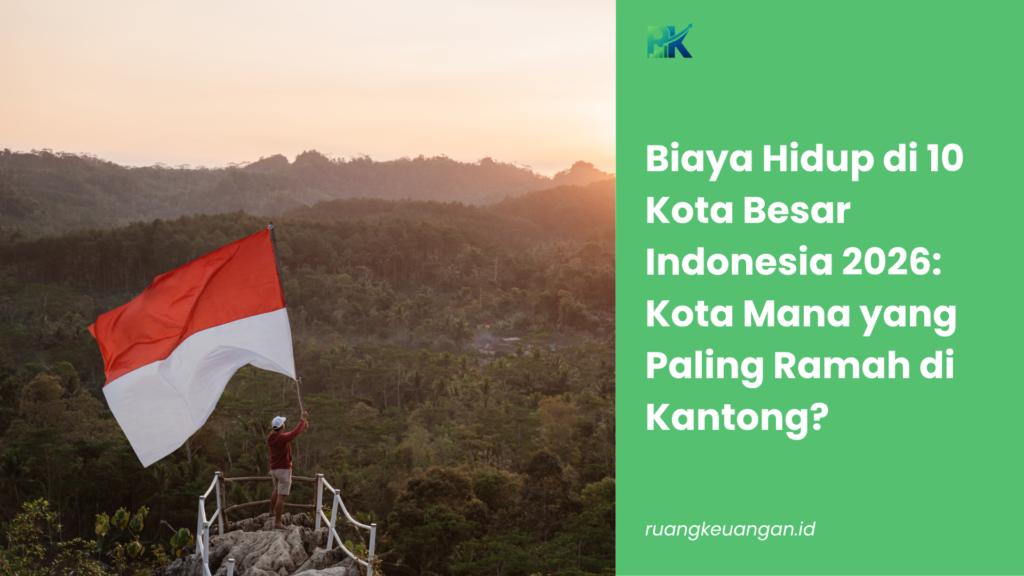 Biaya Hidup di 10 Kota Besar Indonesia 2026: Kota Mana yang Paling Ramah di Kantong?