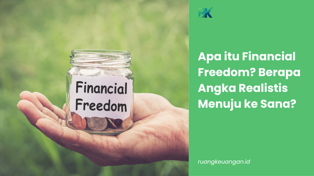 Apa itu Financial Freedom? Berapa Angka Realistis Menuju ke Sana?