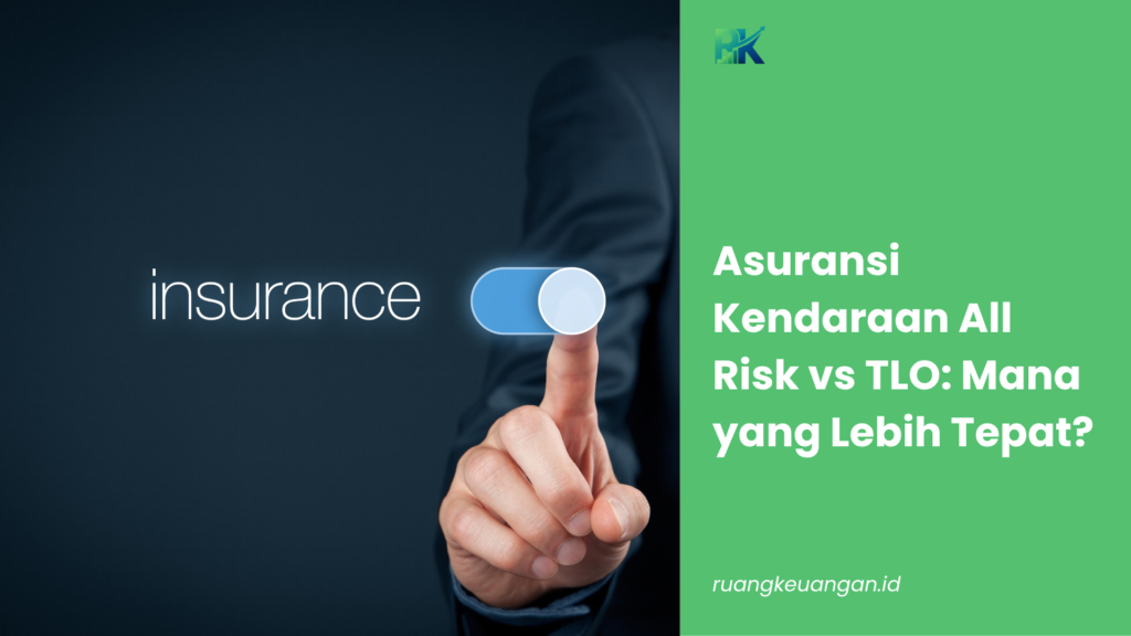 Asuransi Kendaraan All Risk vs TLO: Mana yang Lebih Tepat?