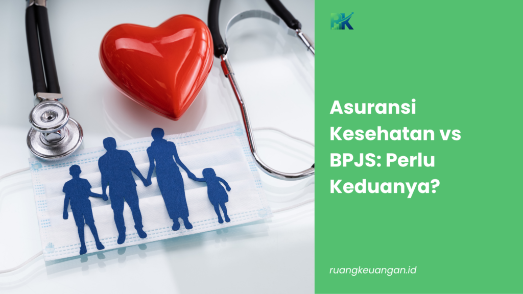Asuransi Kesehatan vs BPJS: Perlu Keduanya?