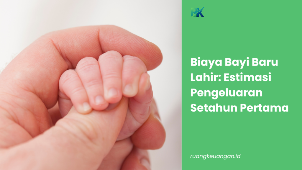 Biaya Bayi Baru Lahir: Estimasi Pengeluaran Setahun Pertama