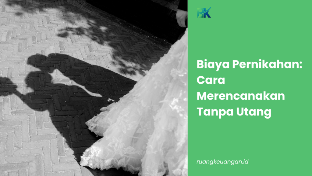 Biaya Pernikahan: Cara Merencanakan Tanpa Utang