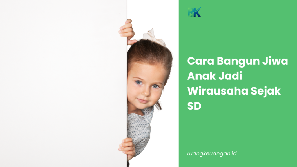 Cara Bangun Jiwa Anak Jadi Wirausaha Sejak SD