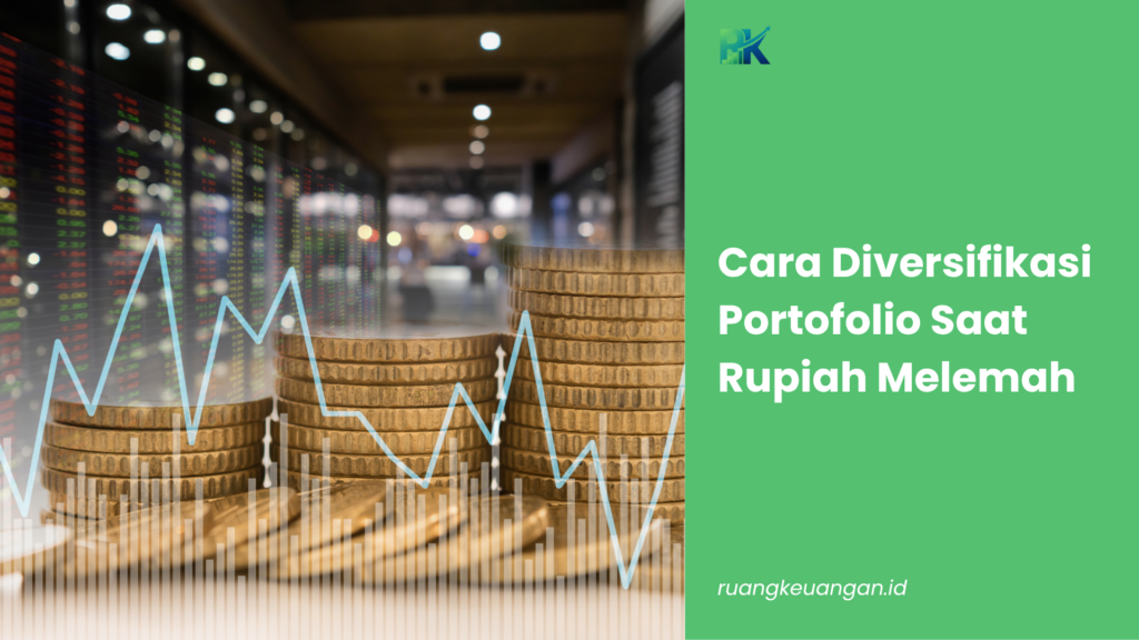 Cara Diversifikasi Portofolio Saat Rupiah Melemah