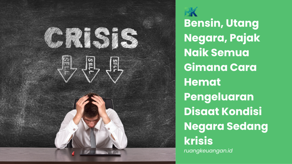 Bensin, Utang Negara, Pajak Naik Semua Gimana Cara Hemat Pengeluaran Disaat Kondisi Negara Sedang krisis
