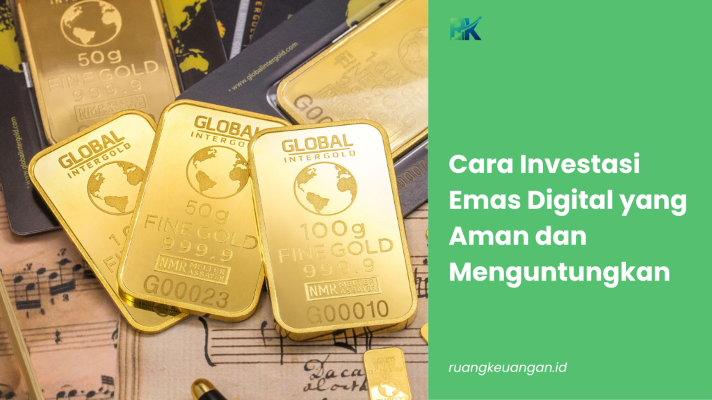 Cara Investasi Emas Digital yang Aman dan Menguntungkan