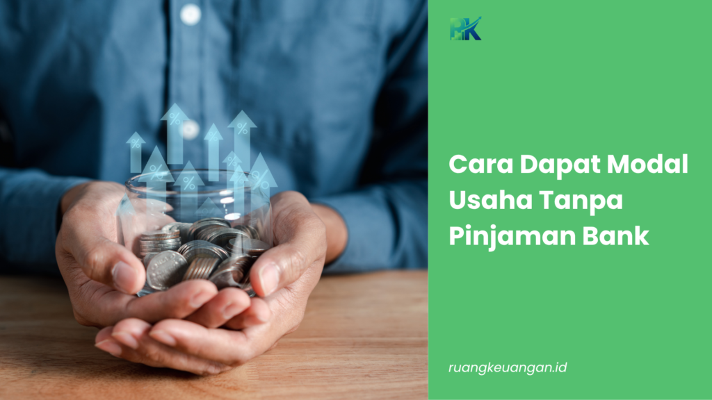 Cara Dapat Modal Usaha Tanpa Pinjaman Bank