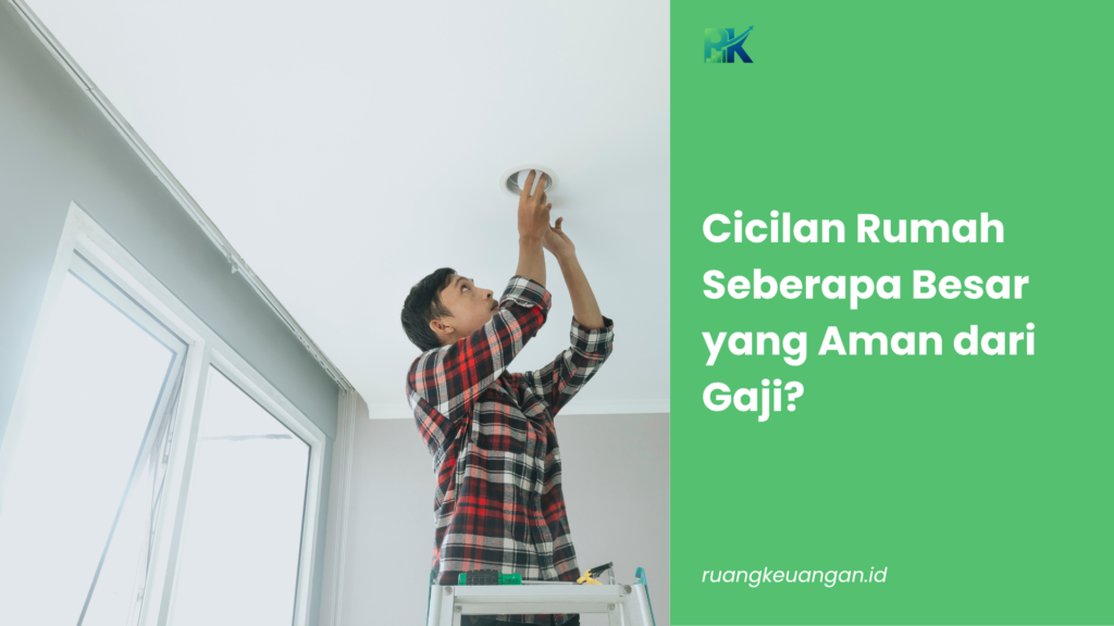 Cicilan Rumah Seberapa Besar yang Aman dari Gaji?