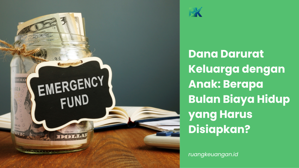 Dana Darurat Keluarga dengan Anak: Berapa Bulan Biaya Hidup yang Harus Disiapkan?