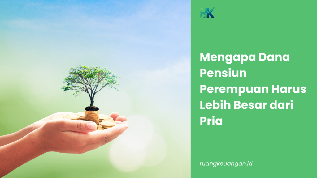 Mengapa Dana Pensiun Perempuan Harus Lebih Besar dari Pria