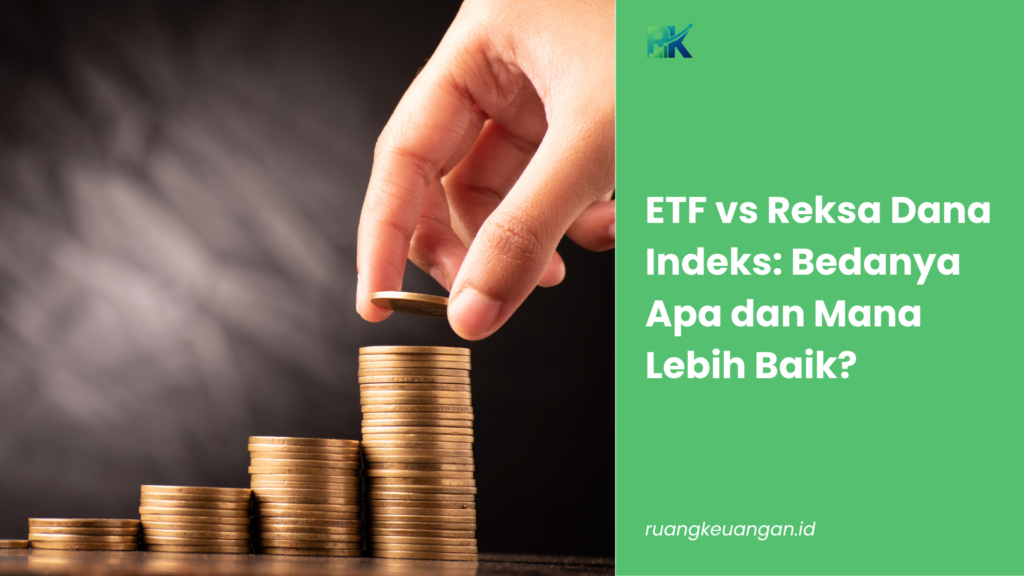 ETF vs Reksa Dana Indeks: Bedanya Apa dan Mana Lebih Baik?