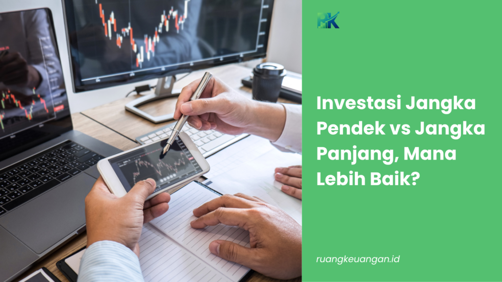 Investasi Jangka Pendek vs Jangka Panjang, Mana Lebih Baik?