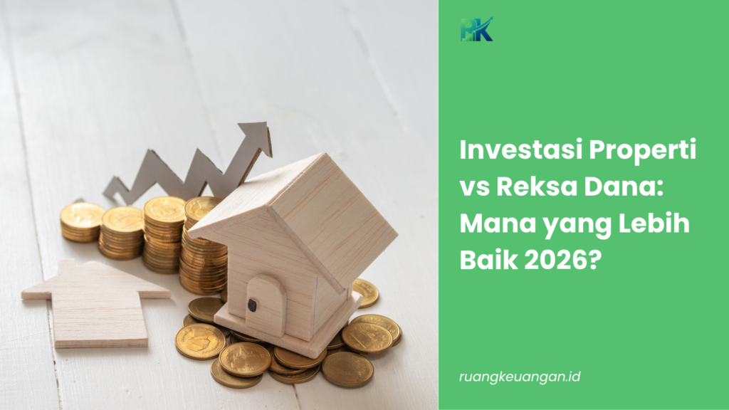 Investasi Properti vs Reksa Dana: Mana yang Lebih Baik 2026?